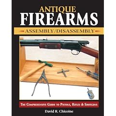 Antique Firearms Assembly/Disassembly: The Comprehensive Guide to Pistols, Rifles & Shotguns