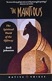 The Manitous: The Spiritual World of the Ojibway (Basil Johnson Titles)
