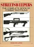 Streetsweepers: The Complete Book Of Combat Shotguns