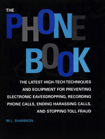 Phone Book : The Latest High-Tech Techniques And Equipment For Preventing Electronic Eavesdropping, Recording Phone Calls, Ending Harassing Calls, And Stopping Toll Fraud