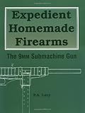 Expedient Homemade Firearms : The 9mm Submachine Gun (ISBN: 0873649834)