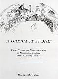 "A Dream of Stone": Fame, Vision, and Monumentality in Nineteenth-Century French Literary Culture