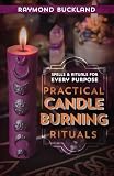 Practical Candleburning Rituals: Spells and Rituals for Every Purpose (Llewellyn's Practical Magick Series)