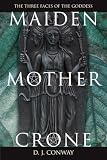 Maiden, Mother, Crone: The Myth & Reality of the Triple Goddess