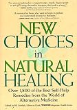 New Choices in Natural Healing: Drug Free Remedies from the World of Alternative Medicine