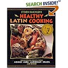 Steven Raichlen's Healthy Latin Cooking: 200 Sizzling Recipes from Mexico, Cuba, Caribbean, Brazil, and Beyond