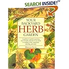 Your Backyard Herb Garden: A Gardener's Guide to Growing Over 50 Herbs Plus How to Use Them in Cooking, Crafts, Companion Planting and More