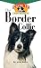 The Border Collie: An Owner's Guide to a Happy Healthy Pet by Mary R. Burch