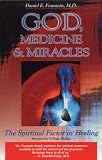 God, Medicine, and Miracles : The Spiritual Factor in Healing