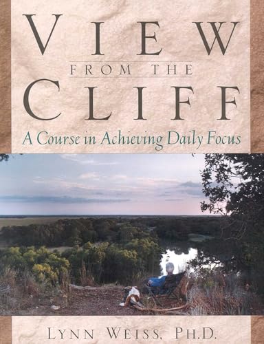 View from the Cliff : A Course in Achieving Daily Focus