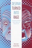 Despair Turned into Rage: Understanding and Helping Abused, Neglected, and Abandoned Youth
