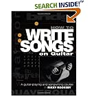 How to Write Songs on Guitar: A Guitar-Playing and Songwriting Course