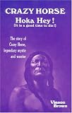 Crazy Horse Hoka Hey! It Is a Good Time to Die!: It Is a Good Time to Die! : The Story of Crazy Horse, Legendary Mystic and Warrior