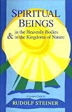 Spiritual Beings in the Heavenly Bodies and the Kingdoms of Nature: A Cycle of Ten Lectures Helsinki, April 3-14, 1912 : With Four Additional Lectur