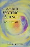 An Outline of Esoteric Science (Classics in Anthroposophy)