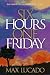 Six Hours One Friday