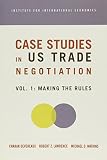 Case Studies in Us Trade Negotiation: Making the Rules