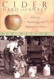 Cider, Hard and Sweet: History, Traditions, and Making Your Own