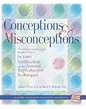 Conceptions & Misconceptions: The Informed Consumer's Guide Through the Maze of in Vitro Fertilization & Assisted Reproduction Techniques