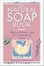 The Natural Soap Book: Making Herbal and Vegetable-Based Soaps The Natural Soap Book: Making Herbal and Vegetable-Based Soaps