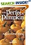 The Perfect Pumpkin: Growing/Cooking/Carving