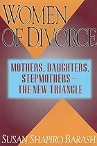Women of Divorce: Mothers, Daughters, Stepmothers - The New Triangle