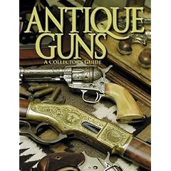 Antique Guns: The Collector's Guide (Shooter's Bible)