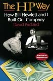 The HP Way: How Bill Hewlett and I Built Our Company