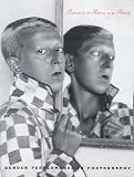Rrose Is a Rrose Is a Rrose: Gender Performance in Photography
