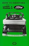 How to Restore the Model A Ford By Leslie R. Henry