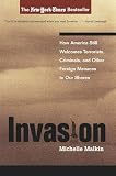 Invasion: How America Still Welcomes Terrorists, Criminals, and Other Foreign Menaces to Our Shores