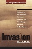 Invasion: How America Still Welcomes Terrorists Criminals & Other Foreign Menaces to Our Shores
