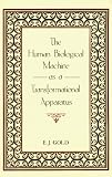 The Human Biological Machine as a Transformational Apparatus (Consciousness Classics)