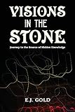 Visions in the Stone: Journey to the Source of Hidden Knowledge
