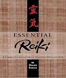 Essential Reiki: A Complete Guide to an Ancient Healing Art