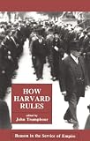How Harvard Rules : Reason in the Service of Empire