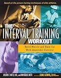 The Interval Training Workout: Build Muscle and Burn Fat with Anaerobic Exercise