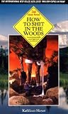 How to Shit in the Woods: An Environmentally Sound Approach to a Lost Art