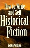 How to Write and Sell Historical Fiction