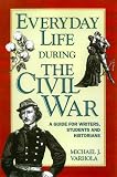 Everyday Life During the Civil War (Writer’s Guide to Everyday Life Series)
