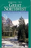 Hiking the Great Northwest: 55 Greatest Trails in Washington, Oregon, Idaho, Montana, Wyoming, Northern California, British Columbia, and the Canadian Rockies