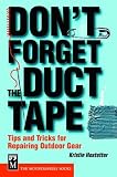 Don\'t Forget the Duct Tape: Tips and Tricks for Repairing Outdoor Gear (Don\'t)