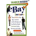 eBay Income: How Anyone of Any Age, Location, and or Background Can Build a Highly Profitable Online Business with eBay