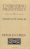 Unbinding Prometheus: Education for the Coming Age