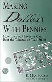 Making Dollars With Pennies: How the Small Investor Can Beat the Wizards on Wall Street