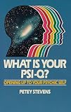 What Is Your Psi-Q?: Opening Up to Your Psychic Self