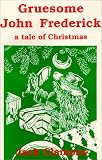Gruesome John Frederick: A Tale of Christmas