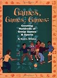 Games, Games, Games: Creating Hundreds of Group Games & Sports