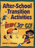 After-School Transition Activities: The Ready...Set...Go Guide to Strategies That Work