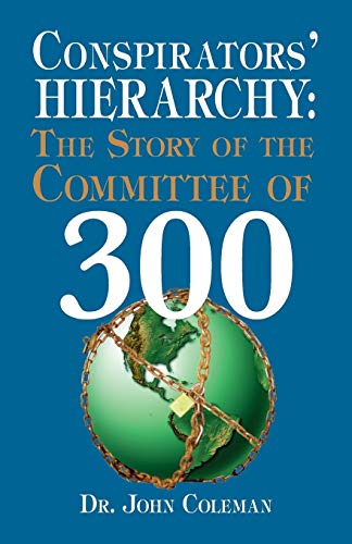 The Conspirators' Hierarchy: The Committee of 300